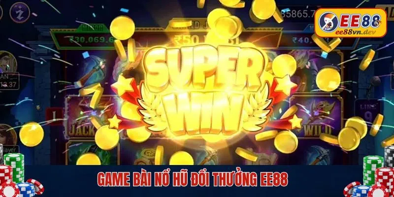 Game bài nổ hũ đổi thưởng EE88